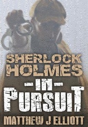 Sherlock Holmes in Pursuit (Matthew J. Elliott)