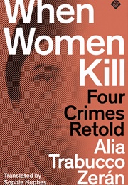 When Women Kill (Alia Trabucco Zerán)