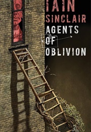Agents of Oblivion (Iain Sinclair)