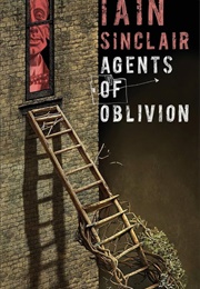 Agents of Oblivion (Iain Sinclair)