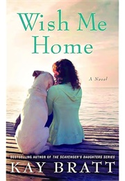 Wish Me Home (Kay Bratt)