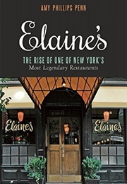 Elaine's: The Rise of One of New York's Most Legendary Restaurants From Those Who Were There (Amy Phillips Penn)