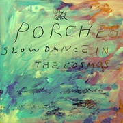 Porches - Slow Dance in the Cosmos