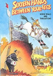 Sixteen Hands Between Your Legs : Horse Trials and Tribulations (Julian Seaman)