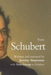 The Life and Works of Franz Schubert (Jeremey Siepman)