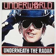 Underneath the Radar - Underworld