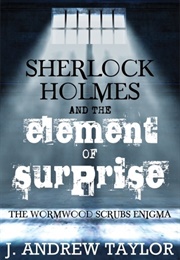 Sherlock Holmes and the Element of Surprise (J. Andrew Taylor)