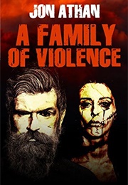 A Family of Violence (Jon Athan)