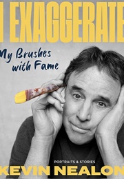 I Exaggerate (Kevin Nealon)