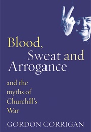 Blood, Sweat and Arrogance (Gordon Corrigan)