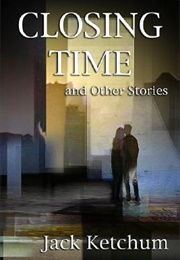Closing Time and Other Stories (Jack Ketchum)