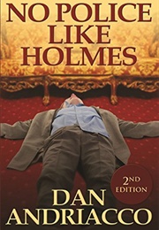 No Police Like Holmes (Dan Andriacco)