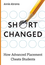 Shortchanged: How Advanced Placement Cheats Students (Annie Abrams)