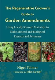 The Regenerative Grower's Guide to Garden Amendments (Nigel Palmer)