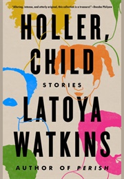 Holler, Child: Stories (Latoya Watkins)