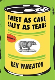 Sweet as Cane, Salty as Tears (Ken Wheaton)
