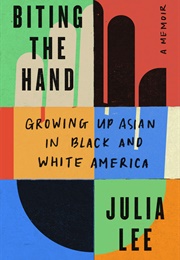 Biting the Hand: Growing Up Asian in Black and White America (Julia Lee)