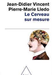 Le Cerveau Sur Mesure (Jean-Didier Vincent)