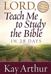 Lord, Teach Me to Study the Bible in 28 Days (Kay Arthur)