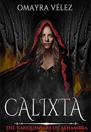 Calixta: The Vanquishers of Alhambra (Omayra Velez)