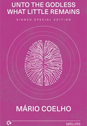 Unto the Godless What Little Remains (Mário Coelho)
