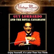 Enjoy Yourself (It's Later Than You Think) -  	Guy Lombardo