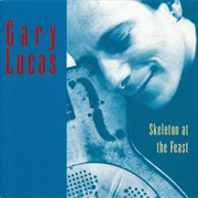 Gary Lucas - Skeleton at the Feast