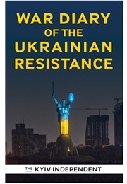 War Diary of the UKrainian Resistance (The Kyiv Independent)