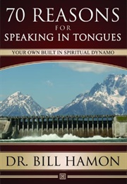 Seventy Reasons for Speaking in Tongues (Dr. Bill Hamon)