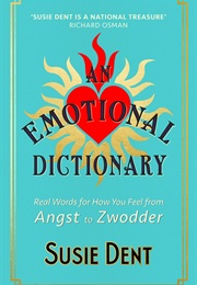 An Emotional Dictionary: Real Words for How You Feel, From Angst to Zwodder (Susie Dent)