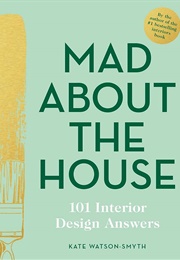 Mad About the House: 101 Decorating Answers (Kate Watson Smyth)