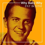 Why Baby Why - Pat Boone