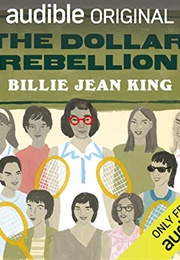 The Dollar Rebellion: How Billie Jean King and the Original 9 Became the Change They Wanted to See (Billie Jean King)