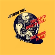 Too Old to Rock &#39;N&#39; Roll: Too Young to Die! (Jethro Tull, 1976)