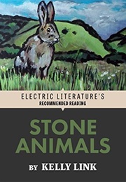 Stone Animals (Kelly Link)