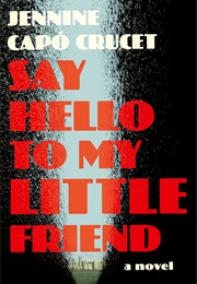 Say Hello to My Little Friend: A Novel (Jennine Capo Crucet)