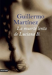 La Muerte Lenta De Luciana B. (Guillermo Martínez)