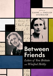 Between Friends: Letters of Vera Brittain and Winifred Holtby (Elaine Showalter)