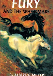 Fury and the White Mare (Albert G. Miller)
