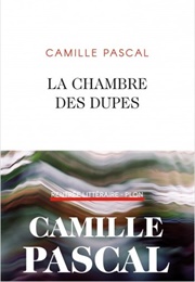 La Chambre Des Dupes (Camille Pascal)