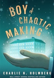 Boy of Chaotic Making (Charlie N. Holmberg)
