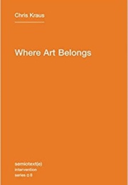 Where Art Belongs (Chris Kraus)