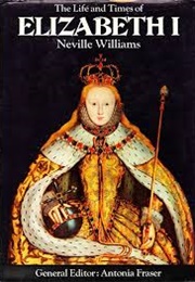 The Life and Times of Elizabeth I (Neville Williams)