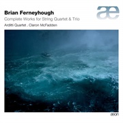 Complete Works for String Quartet & Trios - Brian Ferneyhough