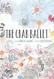 The Crab Ballet (Renée M. Latulippe)