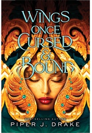 Wings Once Cursed and Bound (Piper J. Drake)