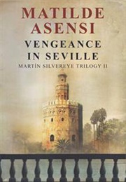 Vengeance in Seville (Martin Silvereye II) (Matilde Asensi)