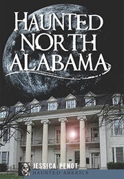 Haunted North Alabama (Jessica Penot)