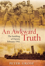 An Awkward Truth: The Bombing of Darwin, February 1942 (Peter Grose)