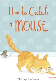 How to Catch a Mouse (Philippa Leathers)